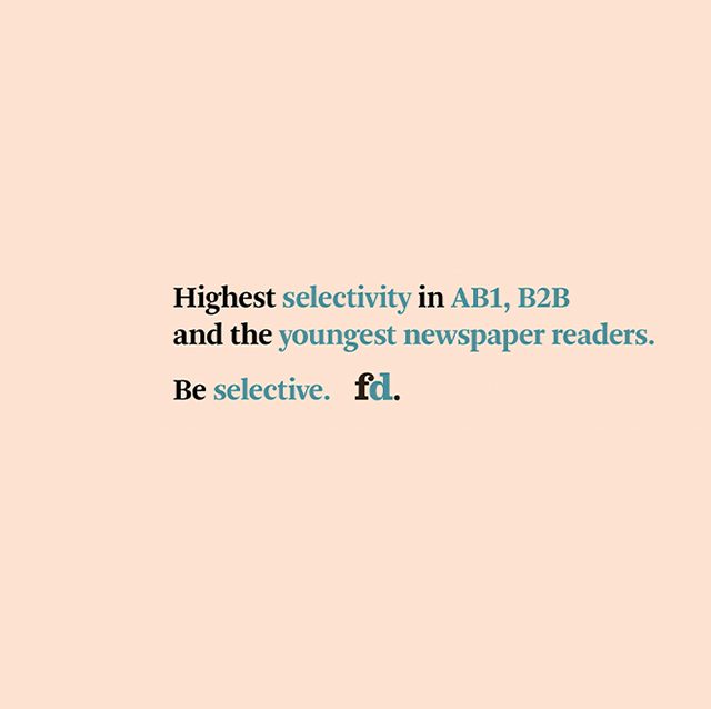 Be selective. The FD: Highest selectivity in AB1, B2B and the youngest daily newspaper readers.
